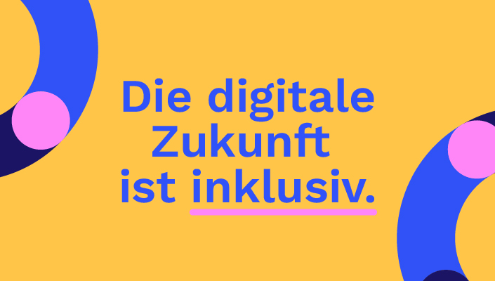 rafik mit gelbem Hintergrund und dem Text 'Die digitale Zukunft ist inklusiv.' in blauer und pinker Schrift. Links und rechts sind dekorative blaue Kreiselemente mit pinken Akzenten abgebildet.